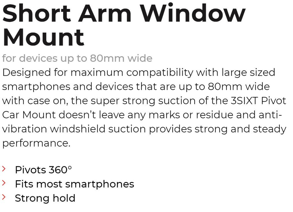 3SIXT Short Arm Universal Smartphone Window Mount Car Kit Mount 3S-0565 9318018119197